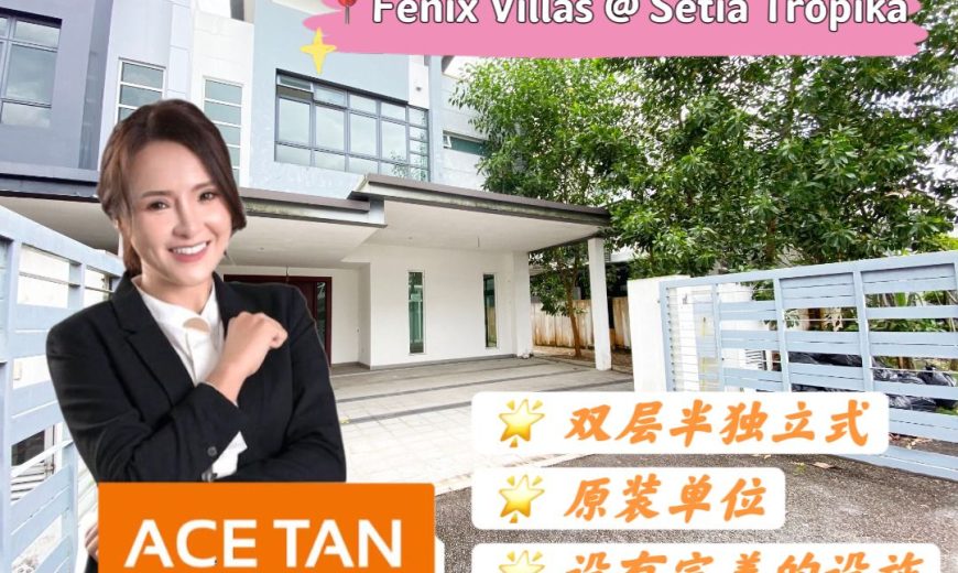 Fenix Villas @ Setia Tropika – 2 Storey Semi Detached House – FOR SALE Fenix Villas @ Setia Tropika – 2 Storey Semi Detached House – FOR SALE